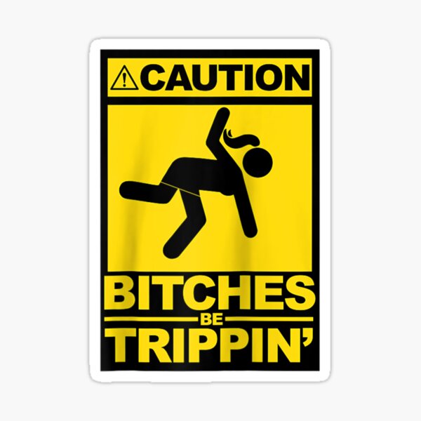 WARNING SIGN FUNNY BITCHES BE TRIPPIN VINYL Window Decal Sticker TRIPPING LOL 