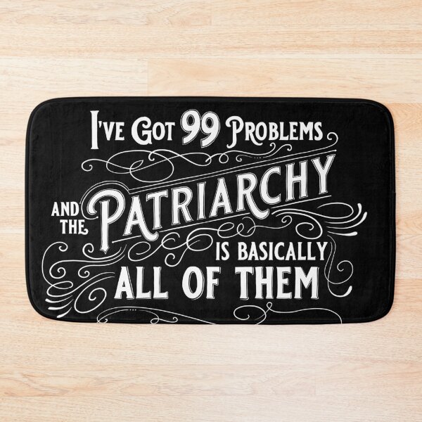 Item preview, I've Got 99 Problems And The Patriarchy Is Basically All Of Them designed and sold by thaneydesign.