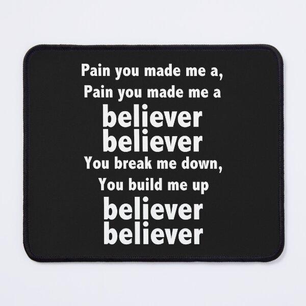 Item preview, Pain you made me a, Pain you made me a believer believer you break me down, you build me up, believer believer designed and sold by hasin1992.