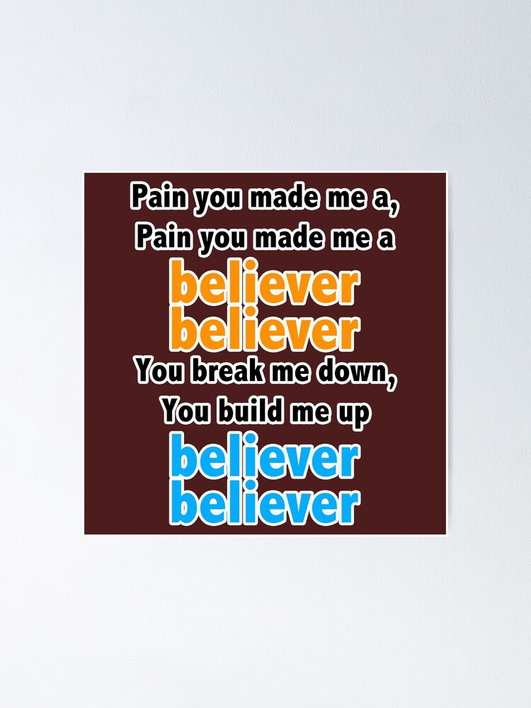 pain-you-made-me-a-pain-you-made-me-a-believer-believer-you-break-me