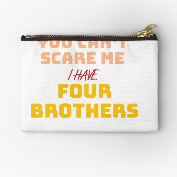 You can't scare me i have four brothers Zipper Pouch