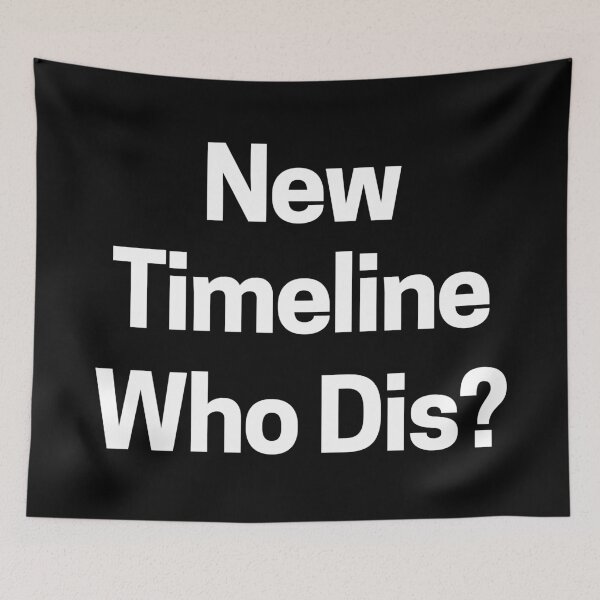 Item preview, New Timeline Who Dis? designed and sold by Legit Hooligan.