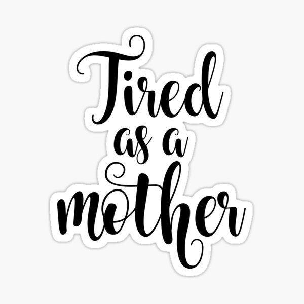 Item preview, Tired As A Mother designed and sold by kjanedesigns.