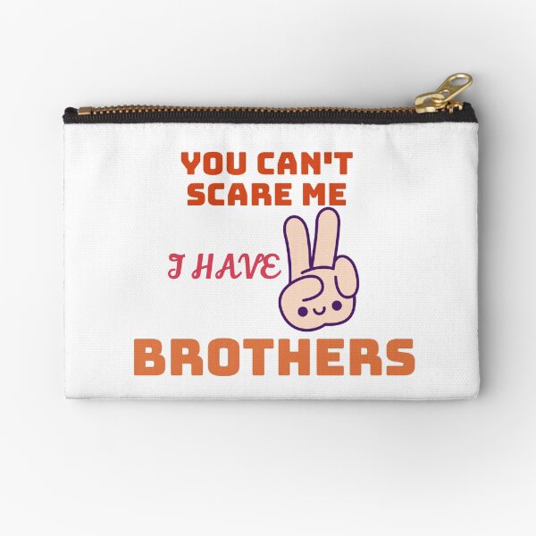 You can't scare me I have two brothers Zipper Pouch