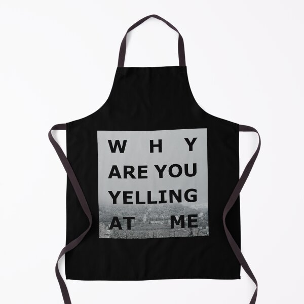 Item preview, Way are you yelling at me designed and sold by Owl-n-bear.