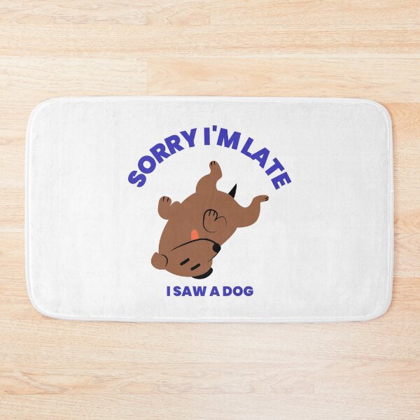 Item preview, Sorry I'm Late I Saw A Dog designed and sold by LKDesigns24.
