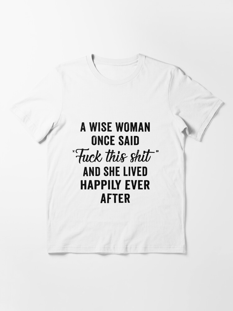 a wise woman once said t shirt