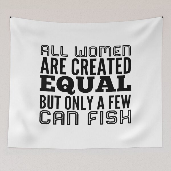 Item preview, All women are created equal but only a few can fish designed and sold by Thelicker.