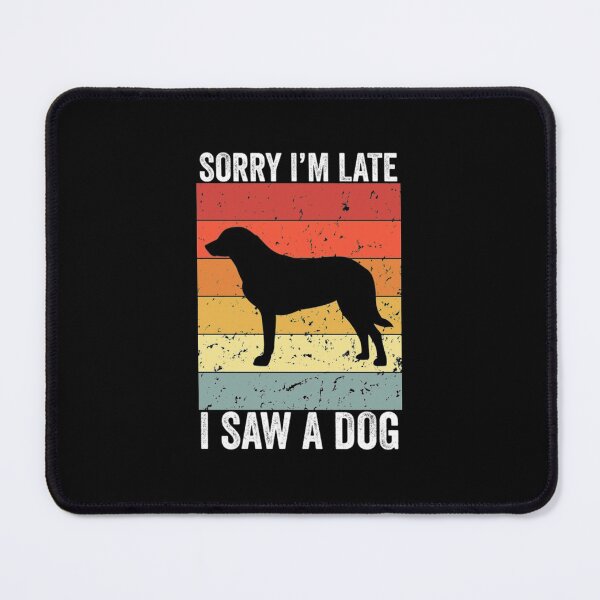 Item preview, Sorry I'm Late I Saw A Dog designed and sold by YoungSweeney.