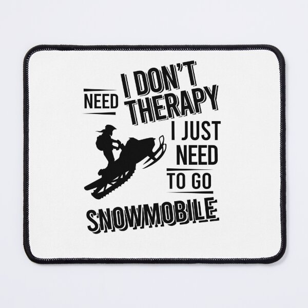 Item preview, I don't need therapy i just need to go  Snowmobile designed and sold by Vanthuandesign.