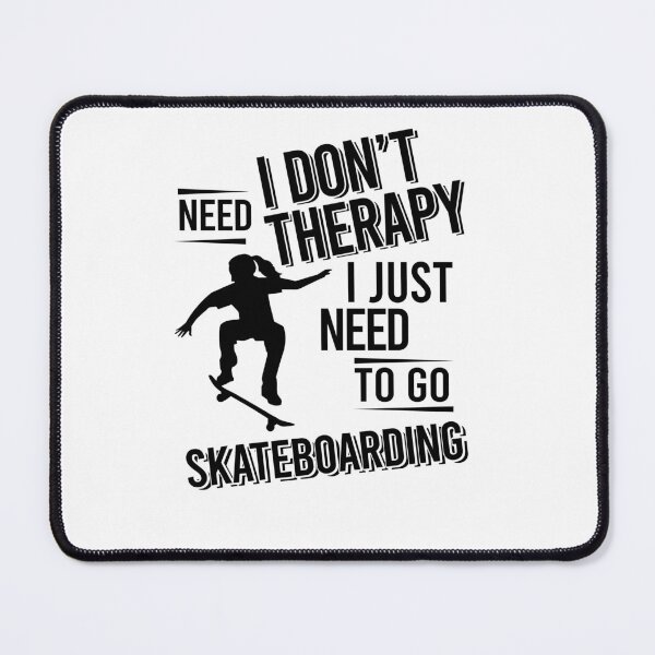 Item preview, I don't need therapy i just need to go Skateboarding designed and sold by Vanthuandesign.