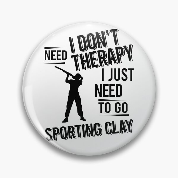 Item preview, I don't need therapy i just need to go Sporting clay designed and sold by Vanthuandesign.