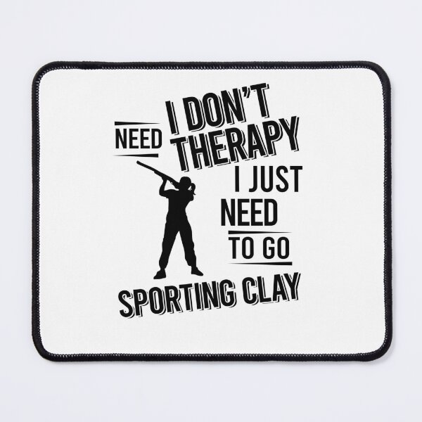 Item preview, I don't need therapy i just need to go Sporting clay designed and sold by Vanthuandesign.