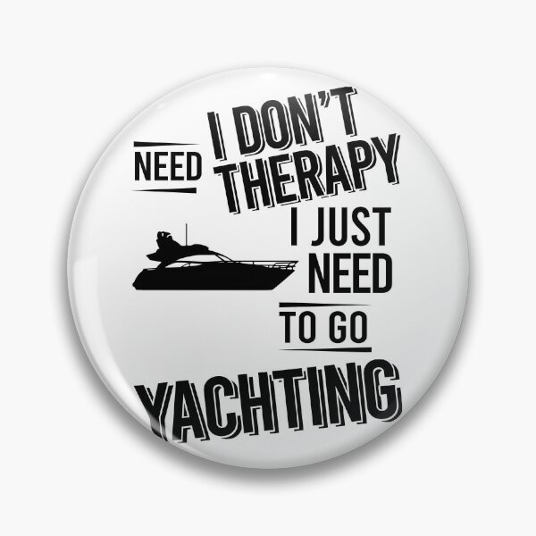 Item preview, I don't need therapy i just need to go Yachting designed and sold by Vanthuandesign.