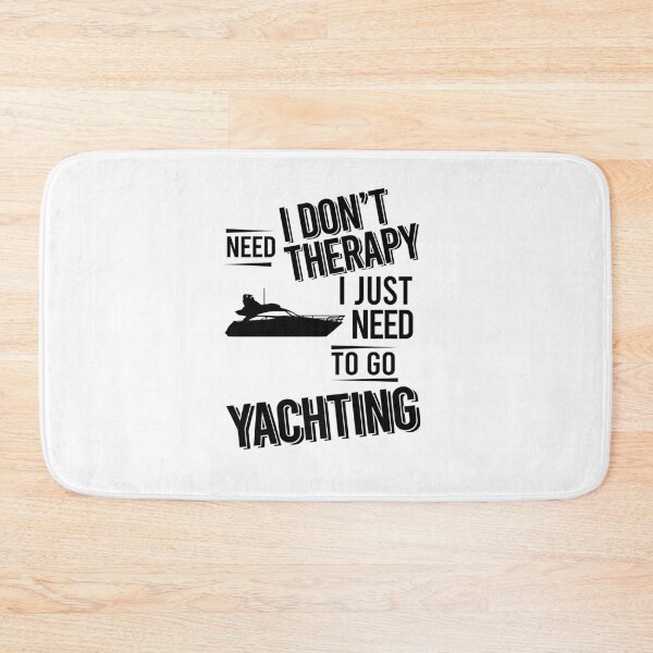 Item preview, I don't need therapy i just need to go Yachting designed and sold by Vanthuandesign.
