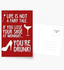 Life is not a fairy tale if you lose your shoe at midnight you're drunk! Postcards