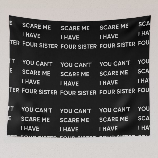 Item preview, You Can't Scare Me I Have Four Sister designed and sold by FridPix.