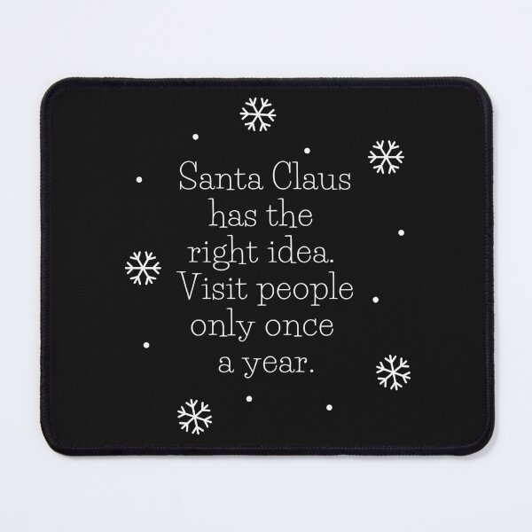 Item preview, Santa has the Right Idea, Visit People Only Once a Year designed and sold by rosendosen.