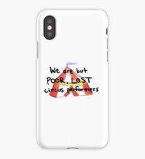 We Are But Poor Lost Circus Performers iPhone Case