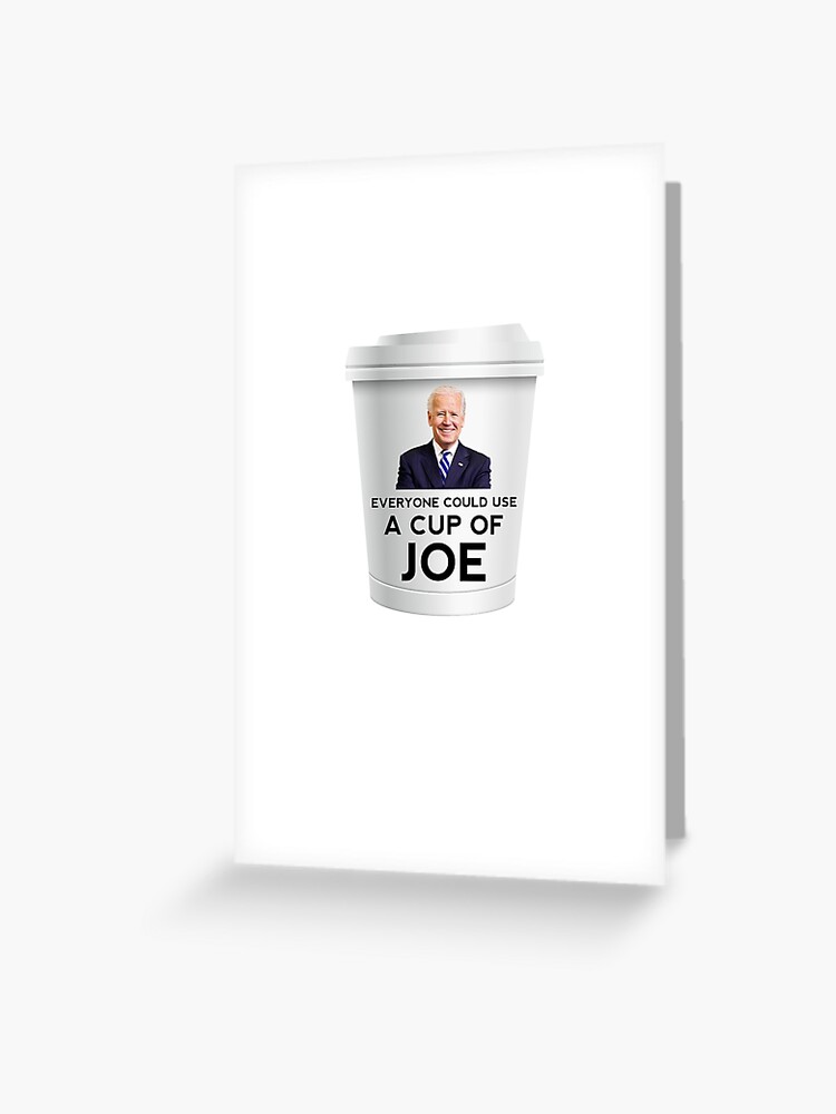 Funny Everyone Could Use A Cup Of Joe Biden Greeting Card By Etindustries Redbubble