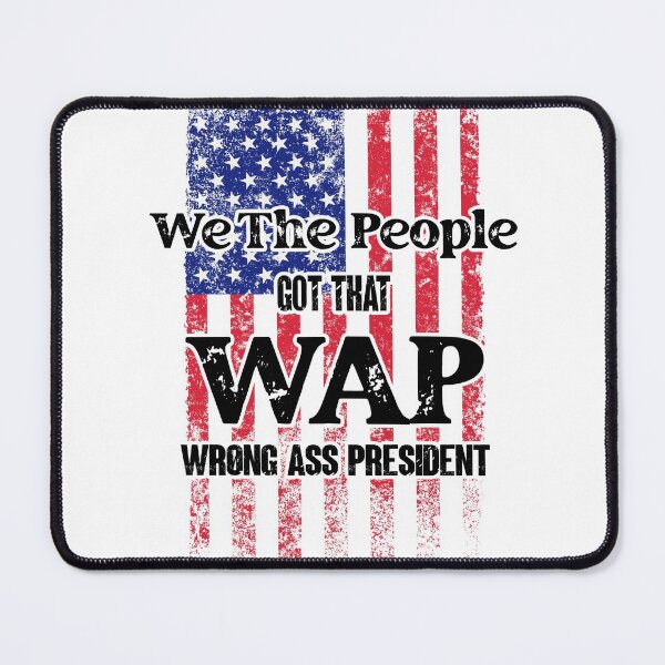 Item preview, We the People got that wap wrong ass president designed and sold by au2515.