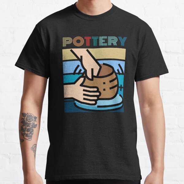 Pottery Funny Slogan Design Ceramics  Classic T-Shirt