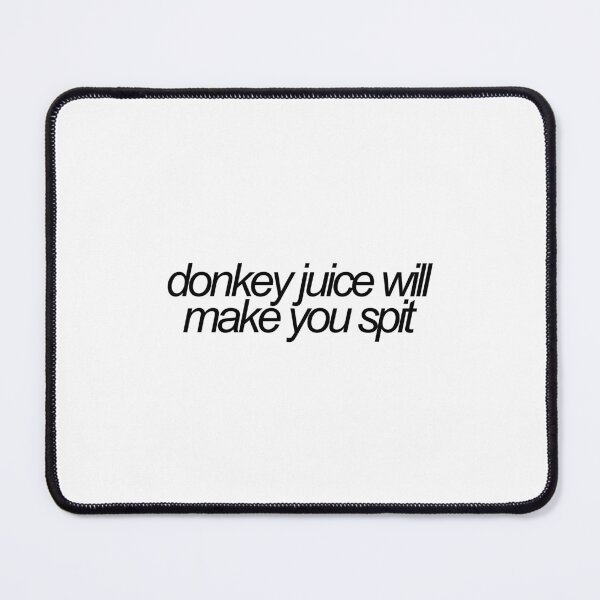 Item preview, donkey juice will make you spit letterkenny reference designed and sold by emwing14.
