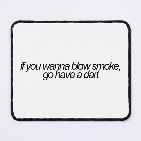 Item preview, if you wanna blow smoke, go have a dart designed and sold by emwing14.