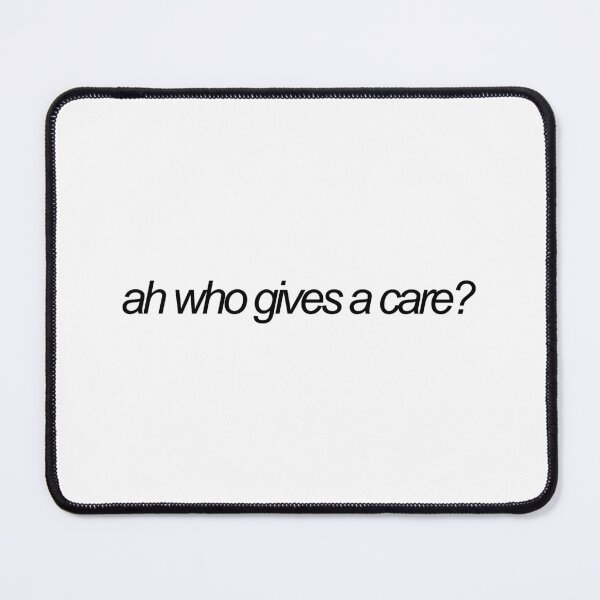 Item preview, ah who gives a care? designed and sold by emwing14.