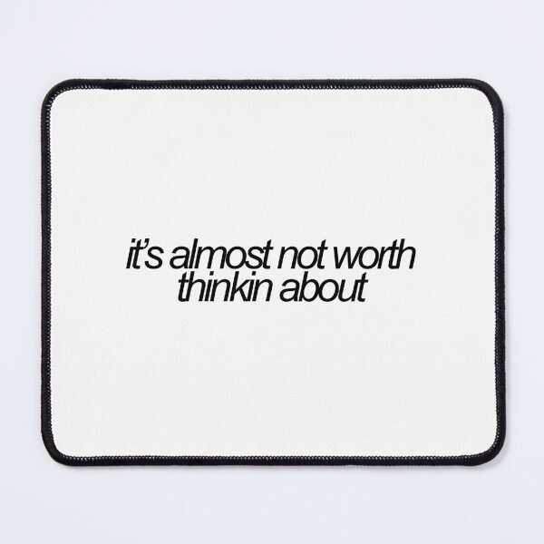 Item preview, its almost not worth thinkin about letterkenny reference designed and sold by emwing14.