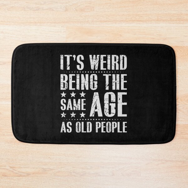 Item preview, It's Weird Being The Same Age As Old People designed and sold by Urlan.