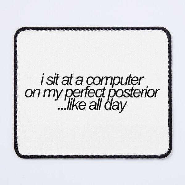 Item preview, i sit at a computer on my perfect posterior...like all day - tv ref designed and sold by emwing14.