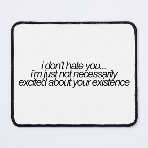 Item preview, i dont hate you...im just not necessarily excited about your existence - tv ref designed and sold by emwing14.