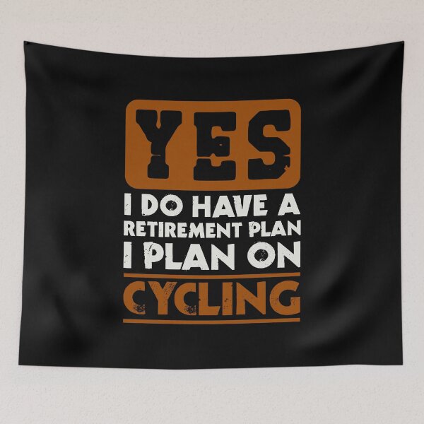 Item preview, Yes I do have a retirement plan  I plan on cycling designed and sold by FurioInc.