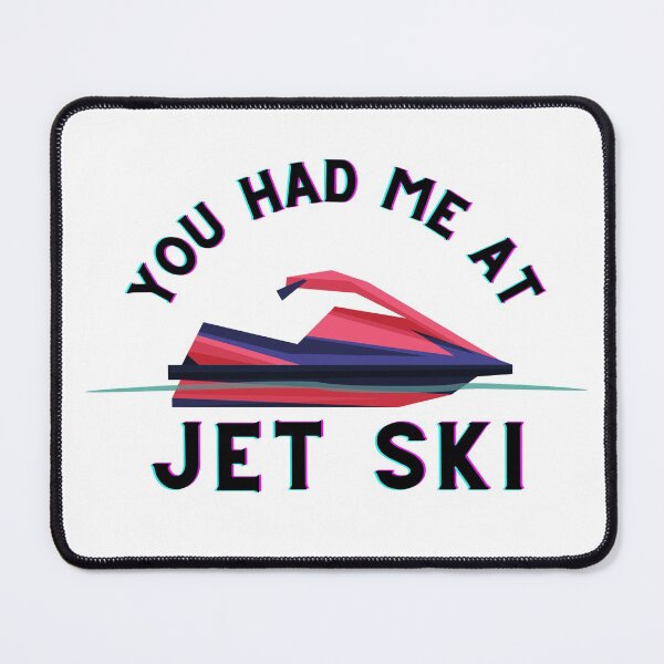 Item preview, You had me at Jet Ski Water Craft designed and sold by CarantinedChaos.