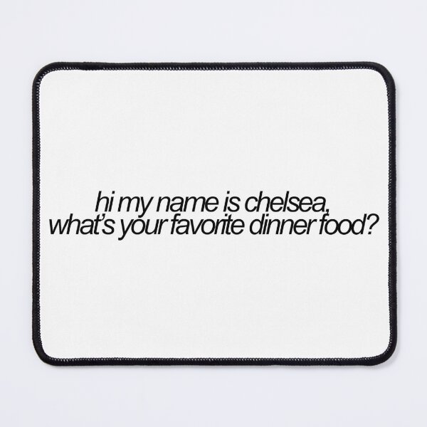 Item preview, hi my name is chelsea, whats your favorite dinner food? vine reference designed and sold by emwing14.