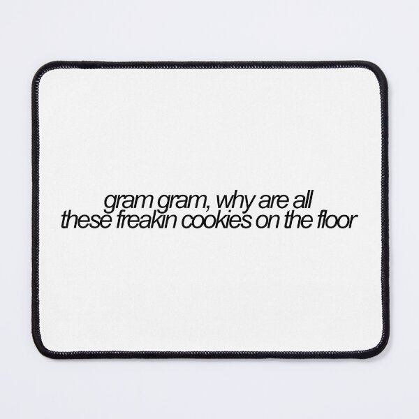 Item preview, gram gram, why are all these freakin cookies on the floor vine reference designed and sold by emwing14.