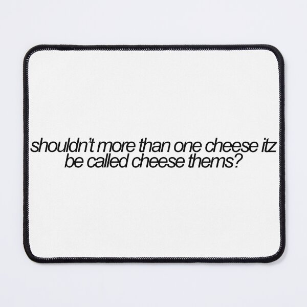Item preview, shouldnt more than one cheese itz be called cheese thems? vine reference designed and sold by emwing14.