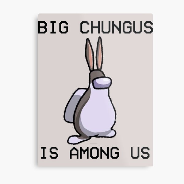 Big Chungus Is Among Us Funny Big Chungus Meme Sticker Metal Print By