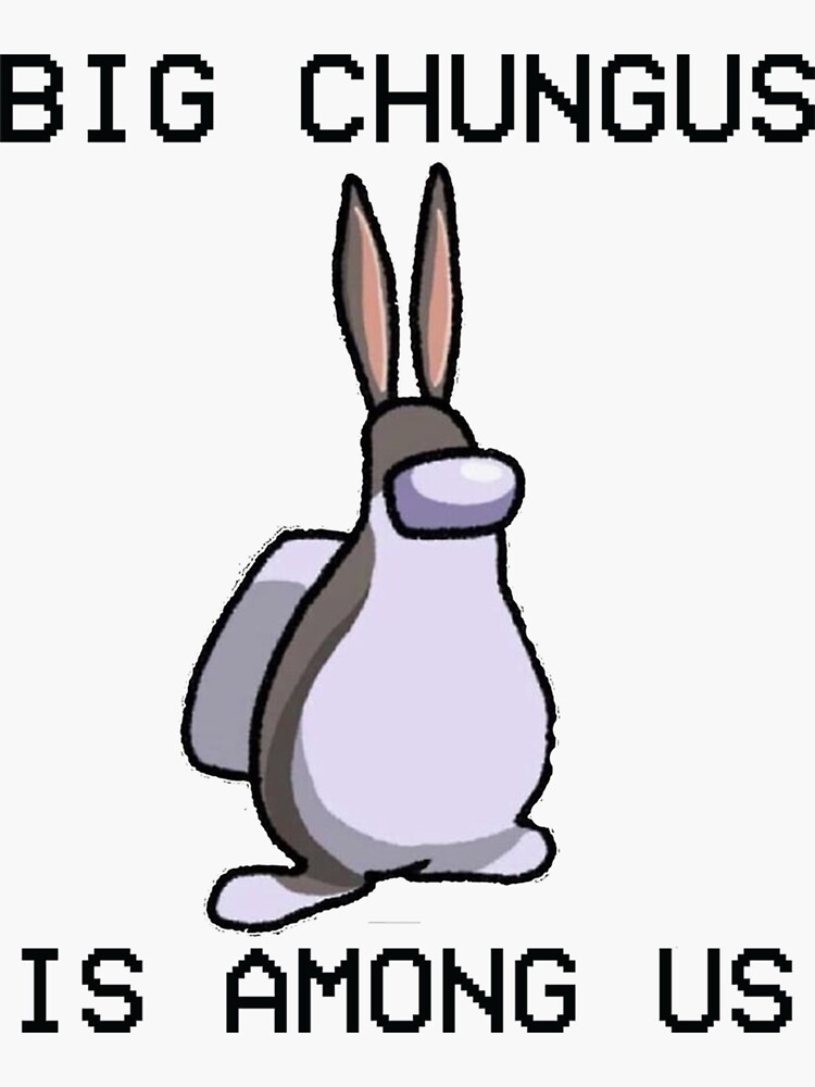 Big Chungus Is Among Us Funny Big Chungus Meme Sticker Sticker By