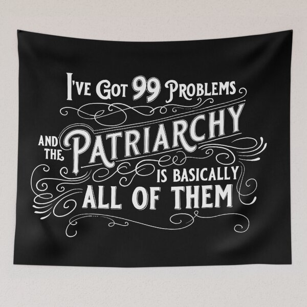 Item preview, I've Got 99 Problems And The Patriarchy Is Basically All Of Them designed and sold by thaneydesign.