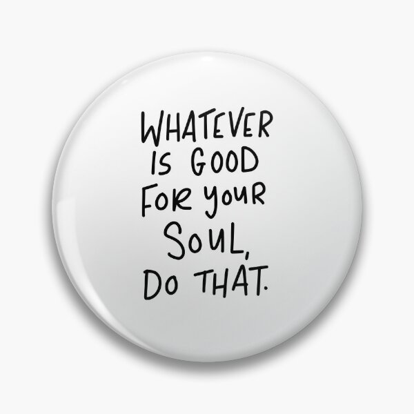 Item preview, Whatever Is Good For Your Soul, Do That. designed and sold by AshleysBazaar.