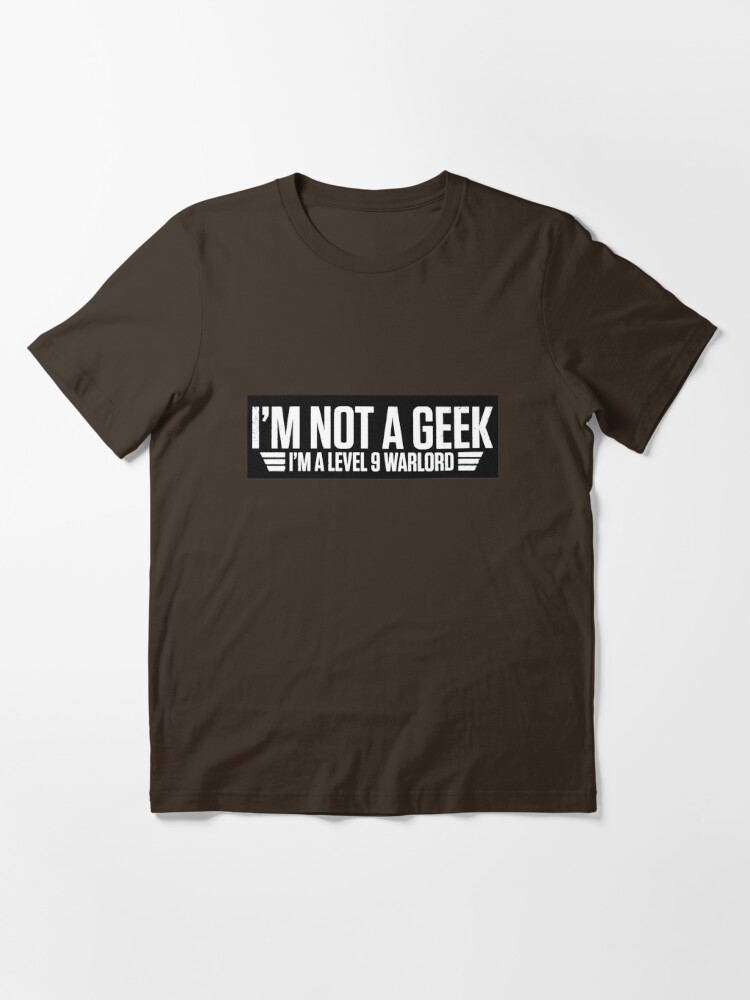 I m Not a Geek. I m a level 9 warlord funny gaming geeky humour