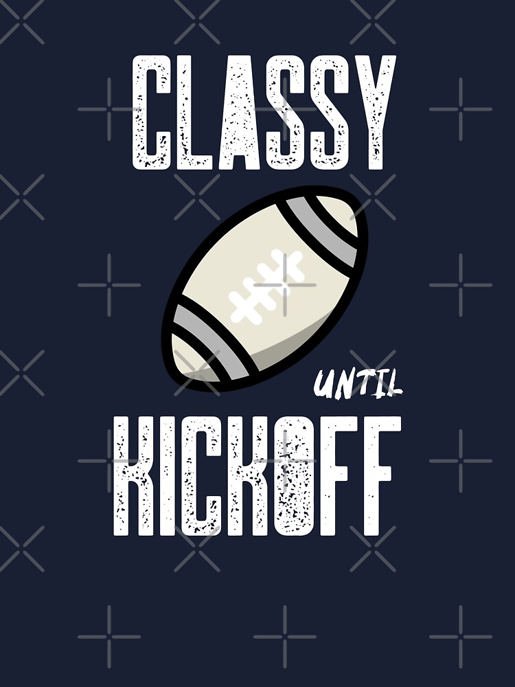 Classy Until Kickoff Funny Football Shirt design for Cricut