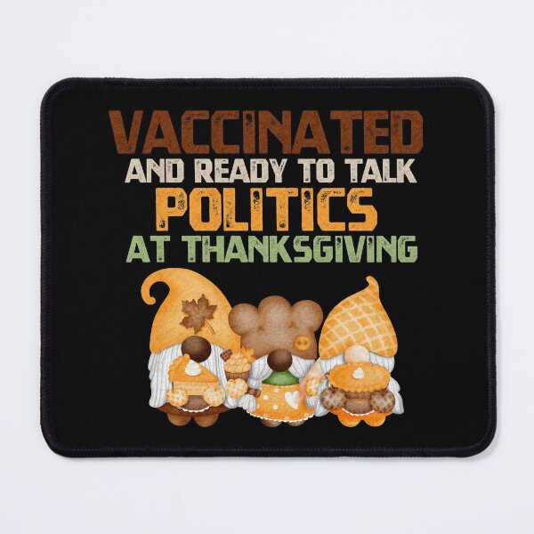 Item preview, Vaccinated And Ready to Talk Politics at Thanksgiving designed and sold by uranus-art.