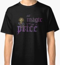 All magic comes with a price Classic T-Shirt