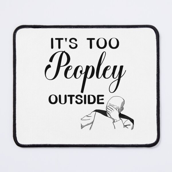 Item preview,  it's way too peoply outside funny sarcastic jokes meme designed and sold by Havic  Tees.