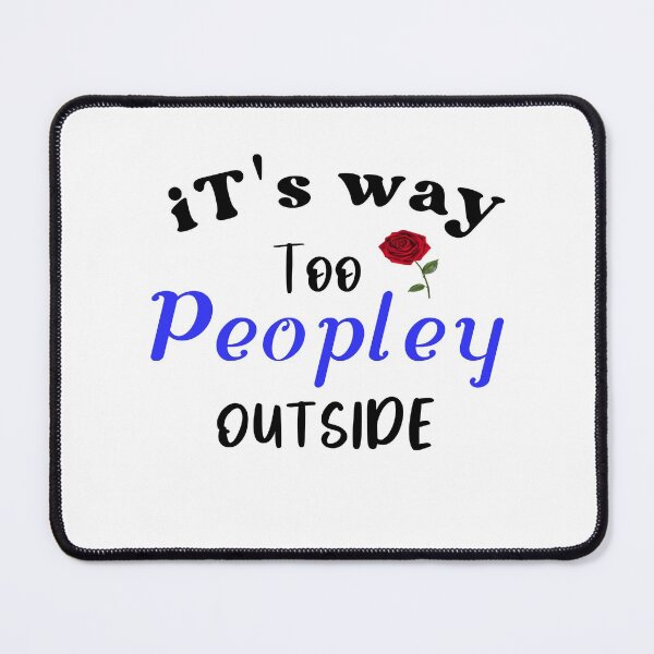 Item preview,   it's way too peoply outside funny sarcastic jokes meme designed and sold by Havic  Tees.