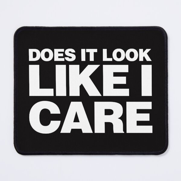 Item preview, Does it look Like I Care - Funny Sarcastic Joking Student Party designed and sold by elhefe.