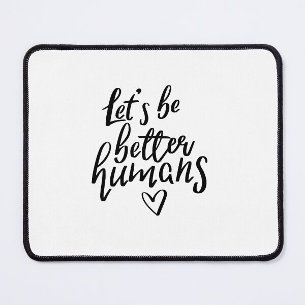 Item preview, Let's Be Better Humans. designed and sold by AshleysBazaar.